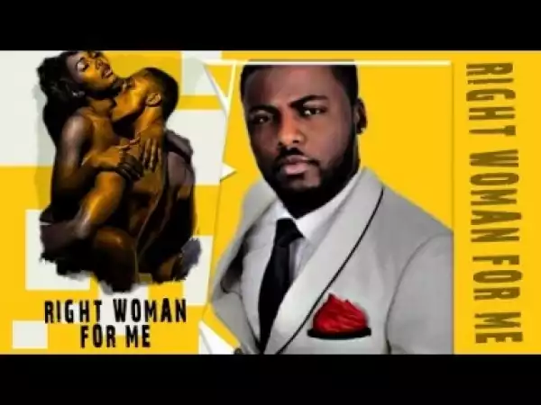Video: Right Woman For Me [Season 1] - Latest Nigerian Nollywoood Movies 2018